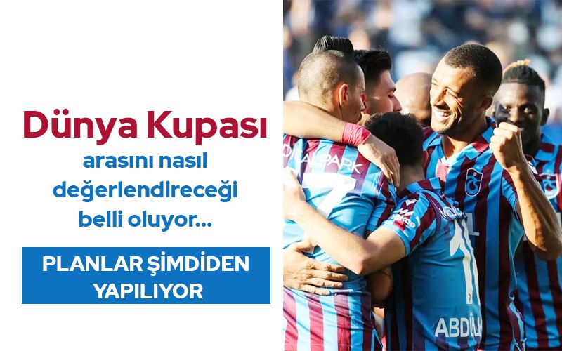 Trabzonspor, Dünya Kupası arasını nasıl değerlendireceği belli oluyor...