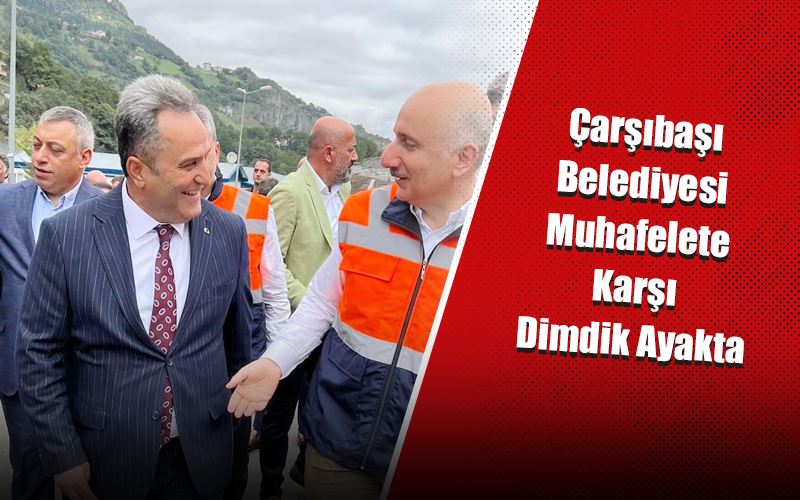 ÇARŞIBAŞI BELEDİYESİ MUHALEFETE KARŞI DİMDİK AYAKTA VE PROJELERE İMZA ATIYOR !