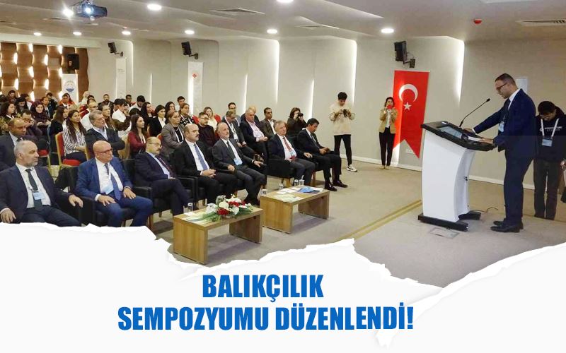 Balıkçılık sempozyumu düzenlendi!