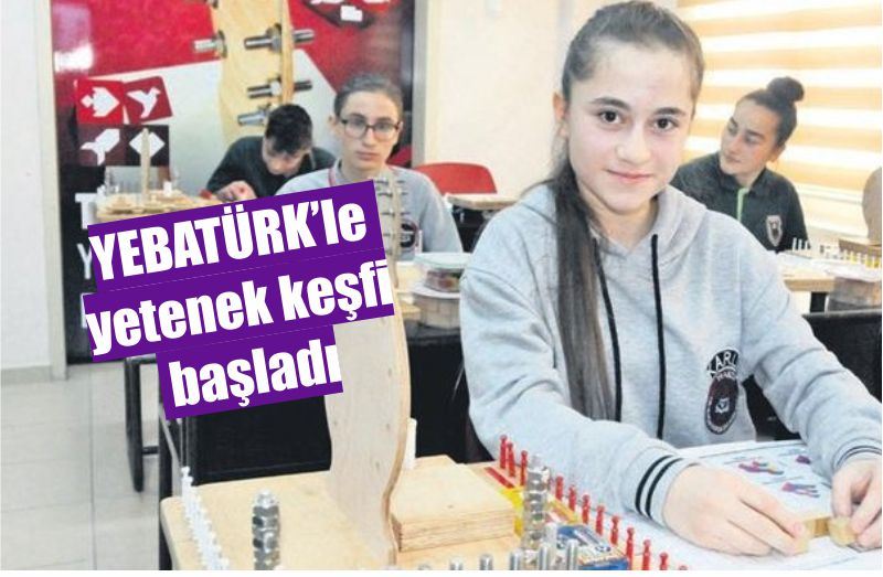 YEBATÜRK’le yetenek keşfi başladı