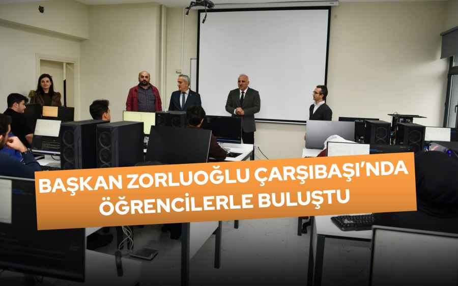 BAŞKAN ZORLUOĞLU ÇARŞIBAŞI’NDA ÖĞRENCİLERLE BULUŞTU