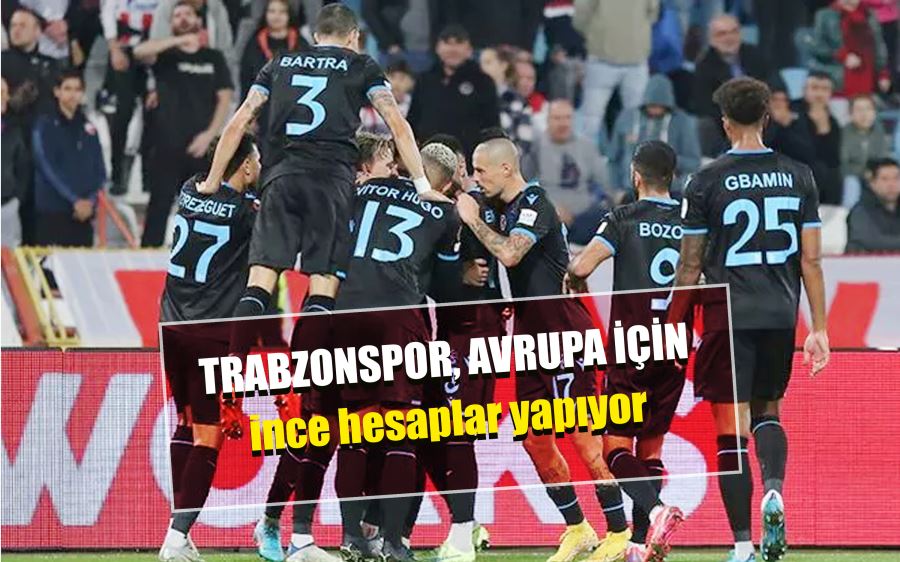 Trabzonspor, Avrupa için ince hesaplar yapıyor