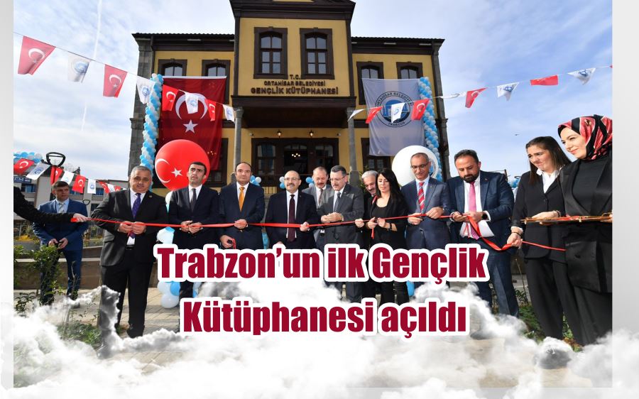 Trabzon’un ilk Gençlik Kütüphanesi açıldı