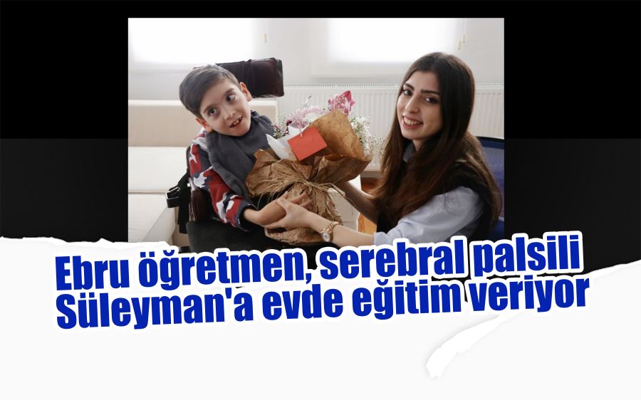 Ebru öğretmen, serebral palsili Süleyman