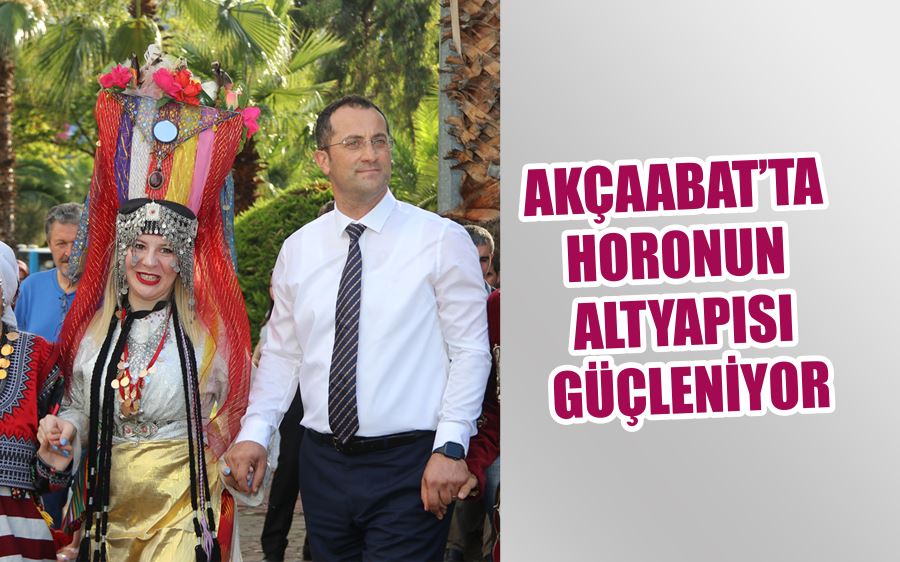 AKÇAABAT’TA HORONUN ALTYAPISI GÜÇLENİYOR