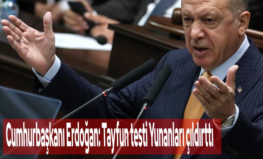 Cumhurbaşkanı Erdoğan: Tayfun testi Yunanları çıldırttı