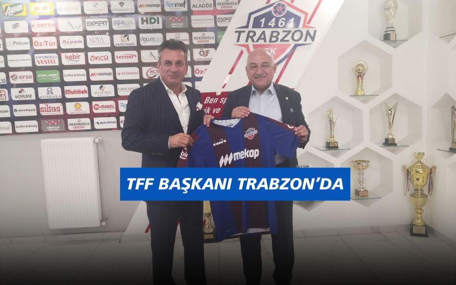 TFF BAŞKANI TRABZON