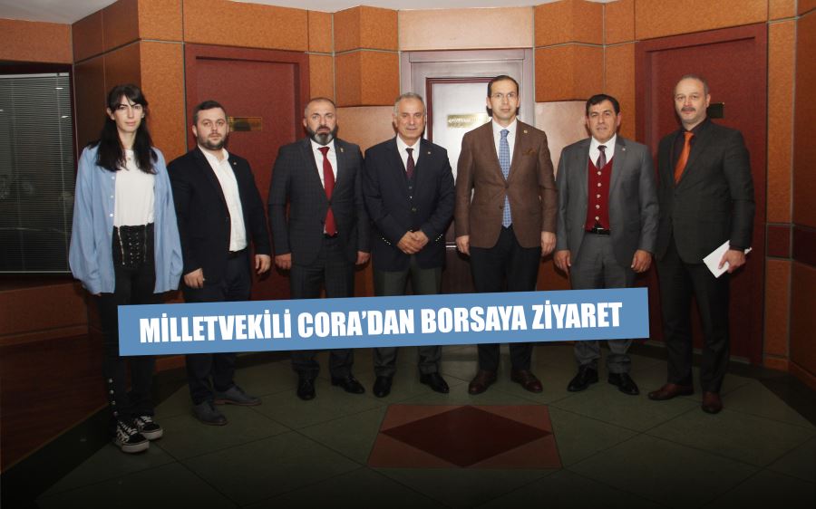 Milletvekili Cora’dan Borsaya ziyaret