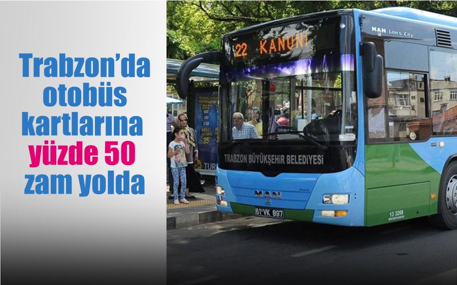 Trabzon’da otobüs kartlarına yüzde 50 zam yolda