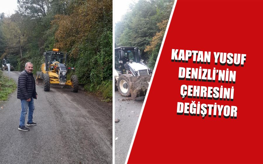 KAPTAN YUSUF ÇALIŞIYOR  DENİZLİ’NİN ÇEHRESİ DEĞİŞİYOR