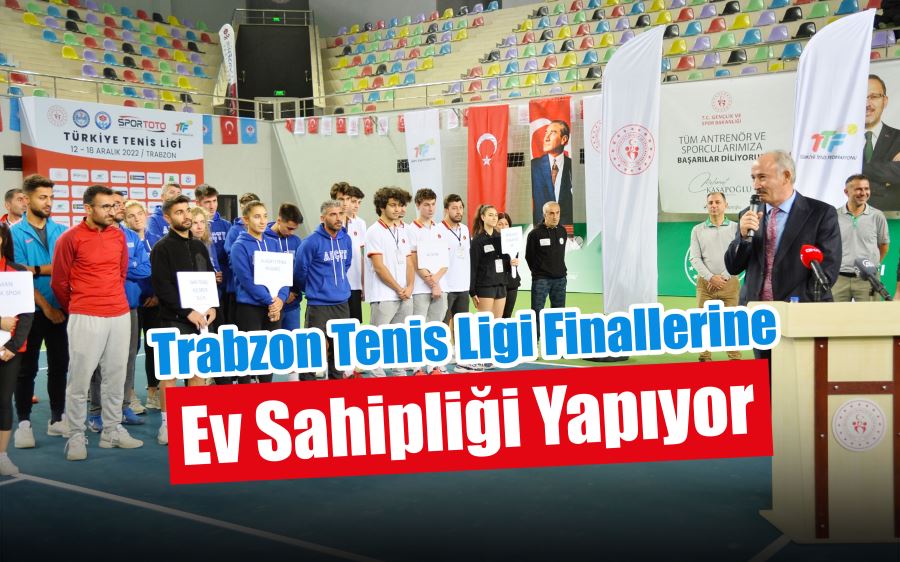 TRABZON TENİS LİGİ FİNALLERİNE EV SAHİPLİĞİ YAPIYOR