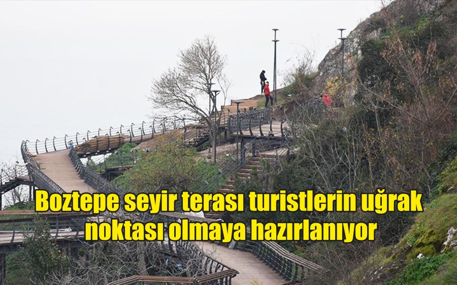 Boztepe seyir terası turistlerin uğrak noktası olmaya hazırlanıyor