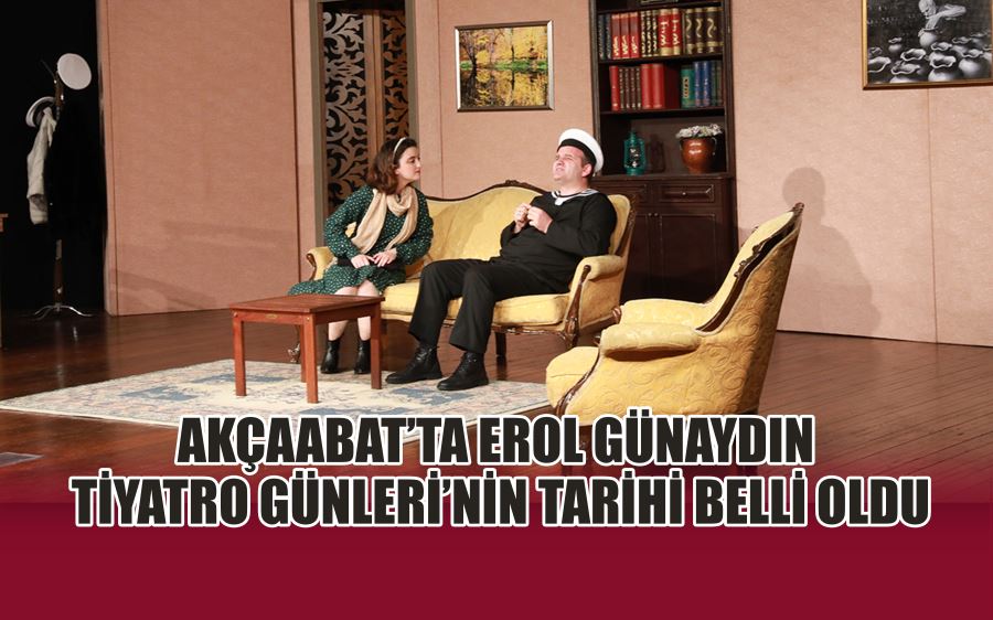 AKÇAABAT’TA EROL GÜNAYDIN TİYATRO GÜNLERİ’NİN TARİHİ BELLİ OLDU