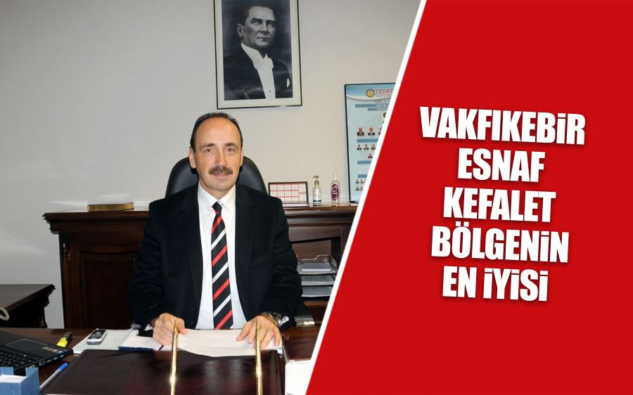 VAKFIKEBİR ESNAF KEFALET BÖLGENİN EN İYİSİ