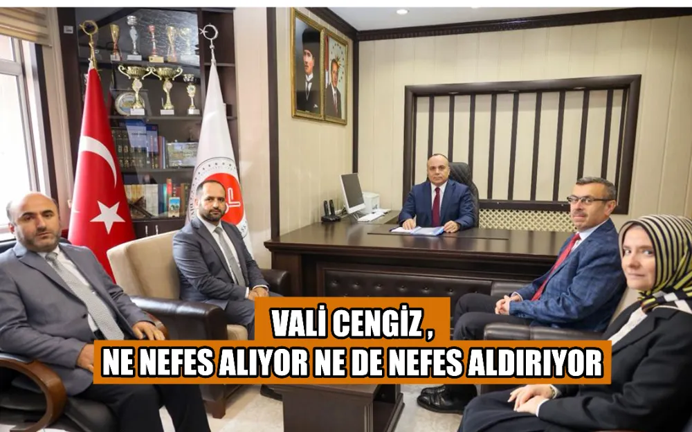 VALİ CENGİZ NE NEFES ALIYOR NE DE NEFES ALDIRIYOR