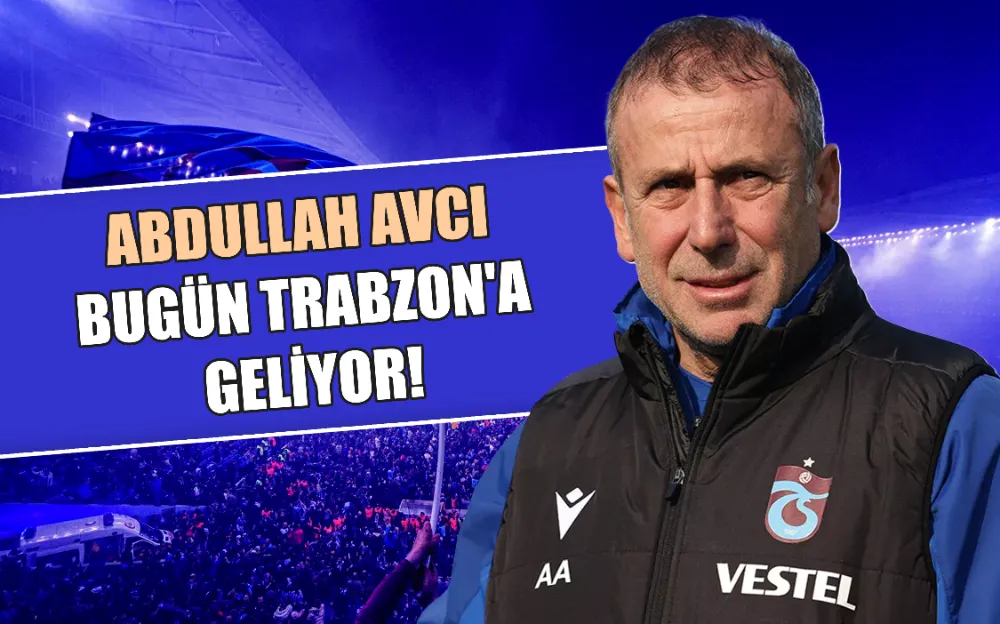 ABDULLAH AVCI BUGÜN TRABZON