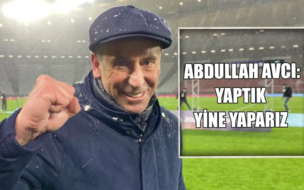  ABDULLAH AVCI: YAPTIK YİNE YAPARIZ