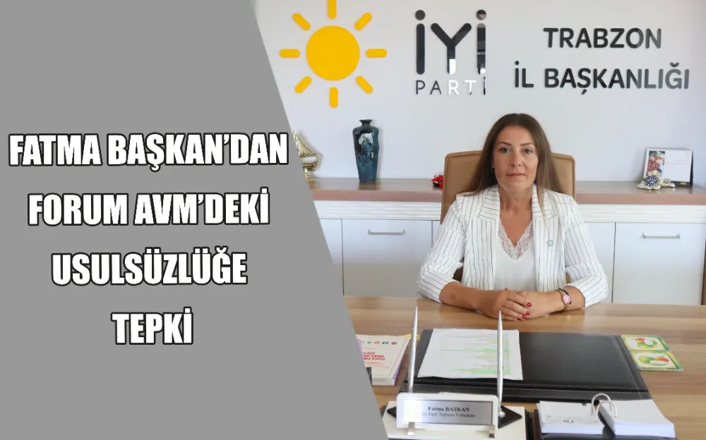 FATMA BAŞKAN’DAN FORUM AVM’DEKİ USULSÜZLÜĞE TEPKİ