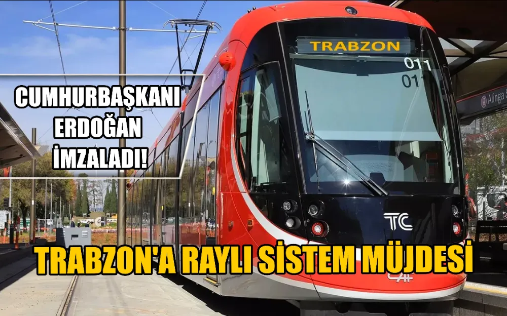 CUMHURBAŞKANI ERDOĞAN İMZALADI! TRABZON