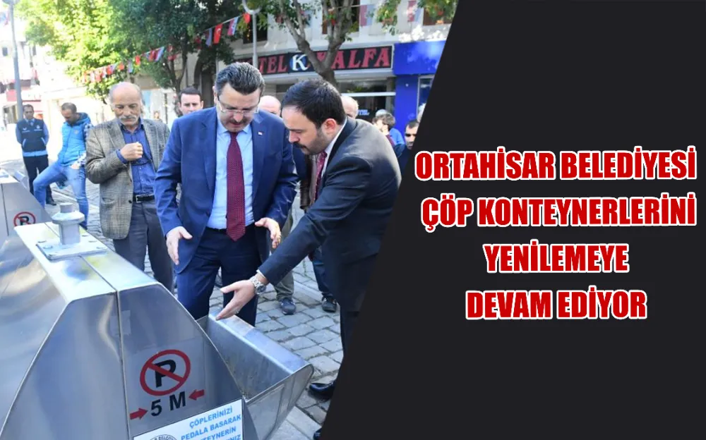 ORTAHİSAR BELEDİYESİ ÇÖP KONTEYNERLERİNİ YENİLEMEYE DEVAM EDİYOR