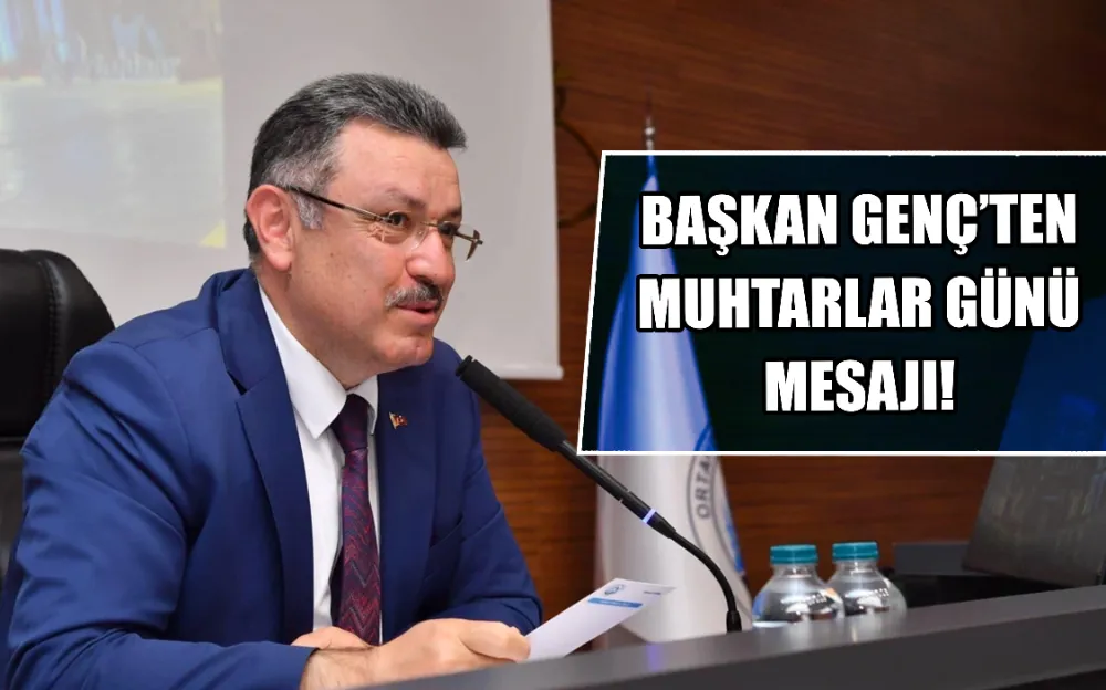 BAŞKAN GENÇ’TEN MUHTARLAR GÜNÜ MESAJI! 