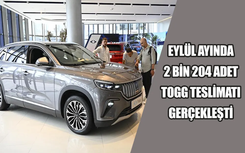 EYLÜL AYINDA 2 BİN 204 ADET TOGG TESLİMATI GERÇEKLEŞTİ