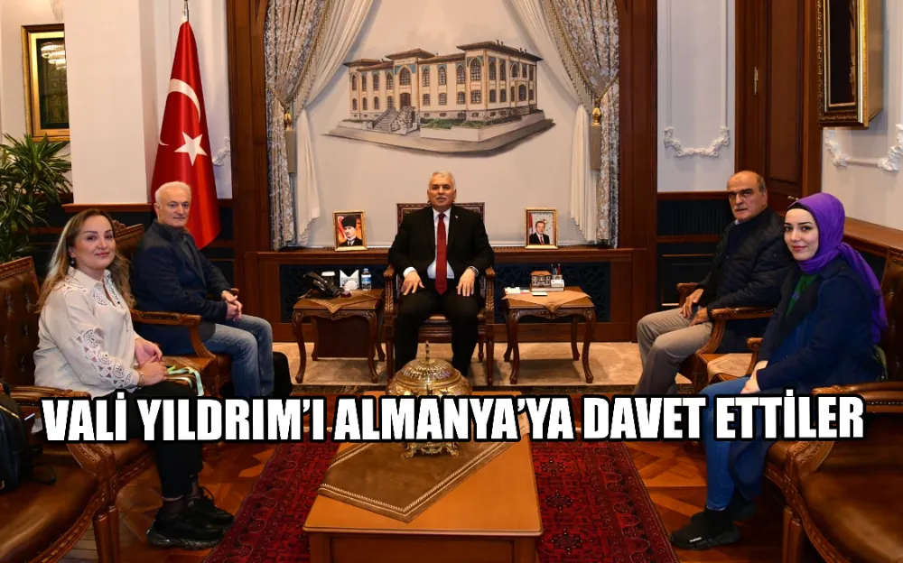 VALİ YILDRIM’I ALMANYA’YA DAVET ETTİLER