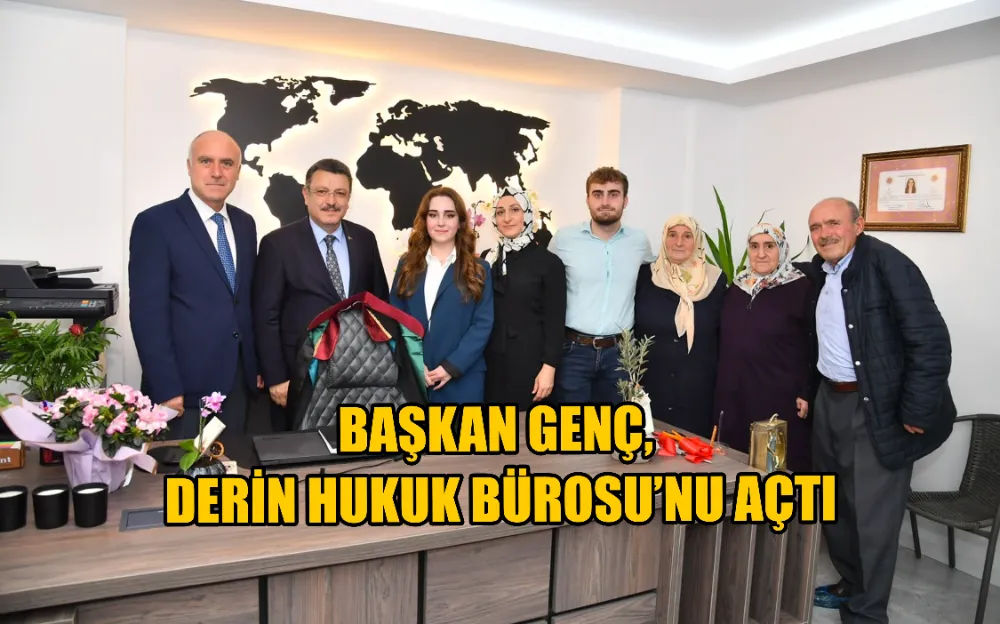 BAŞKAN GENÇ, DERİN HUKUK BÜROSU’NU AÇTI