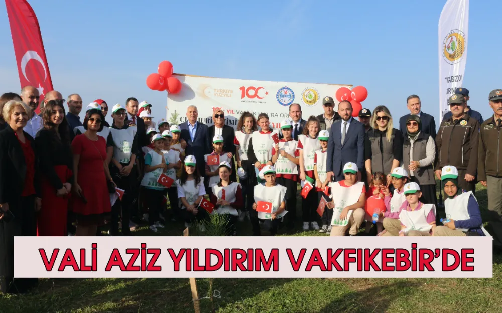 VALİ AZİZ YILDIRIM VAKFIKEBİR’DE