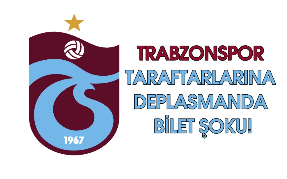 TRABZONSPOR TARAFTARLARINA DEPLASMANDA BİLET ŞOKU!