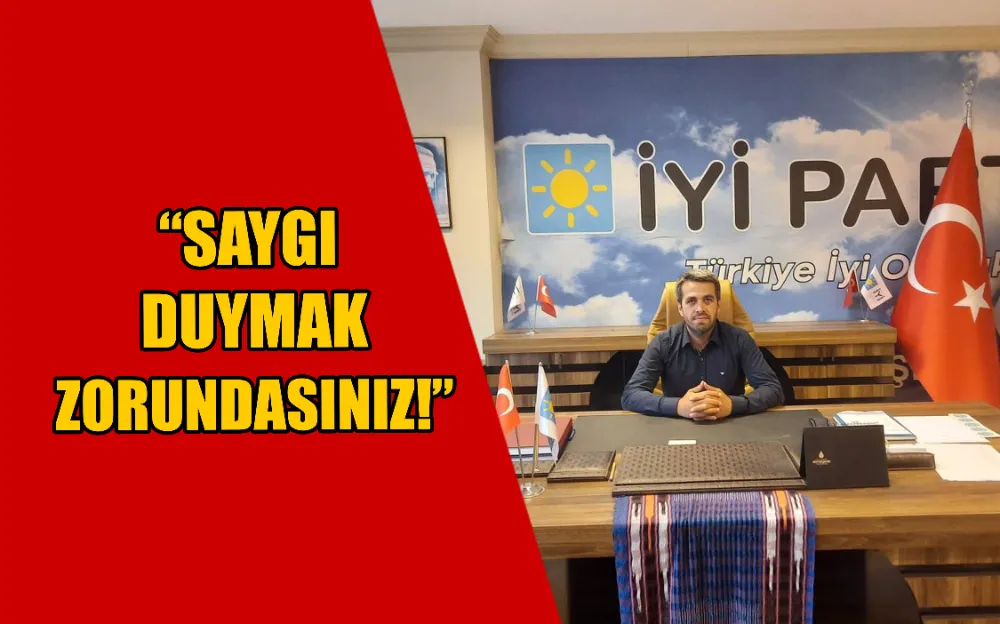 “SAYGI DUYMAK ZORUNDASINIZ!”