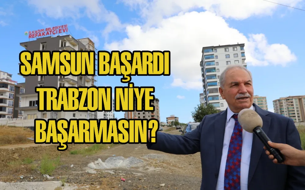 SAMSUN BAŞARDI TRABZON NİYE BAŞARMASIN?