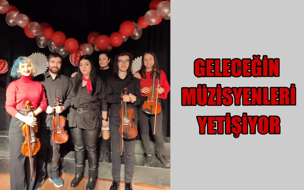 GELECEĞİN MÜZİSYENLERİ YETİŞİYOR 