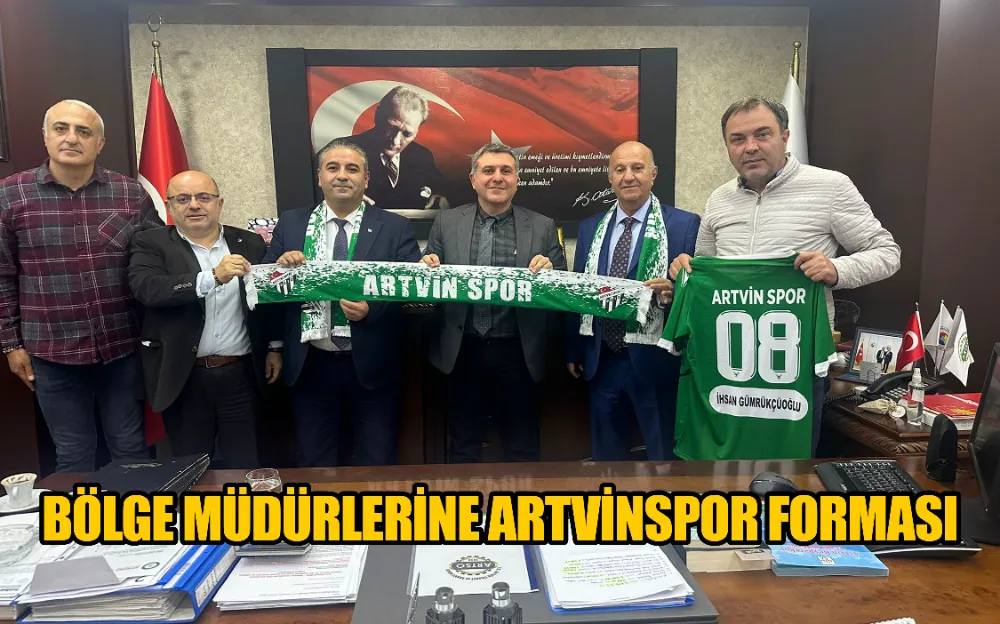 BÖLGE MÜDÜRLERİNE ARTVİNSPOR FORMASI