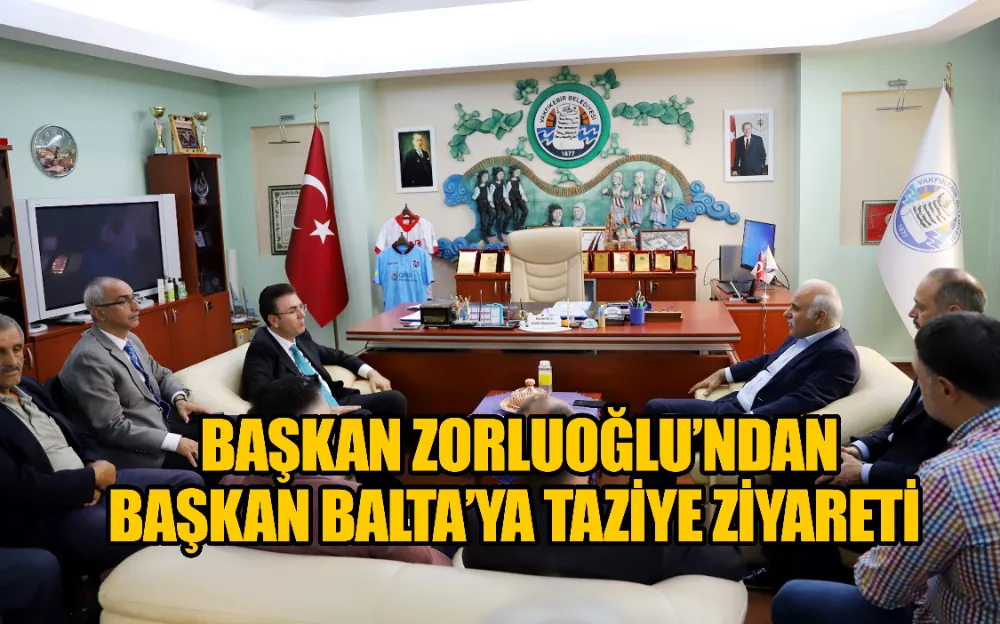 BAŞKAN ZORLUOĞLU’NDAN BAŞKAN BALTA’YA TAZİYE ZİYARETİ 