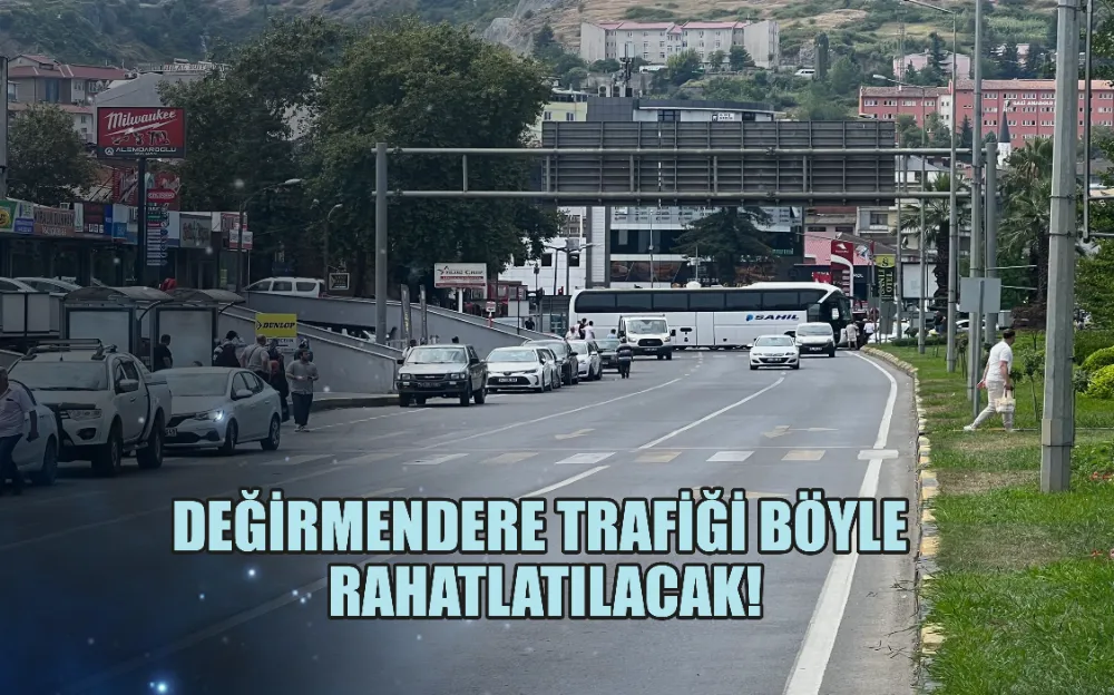 DEĞİRMENDERE TRAFİĞİ BÖYLE  RAHATLATILACAK!