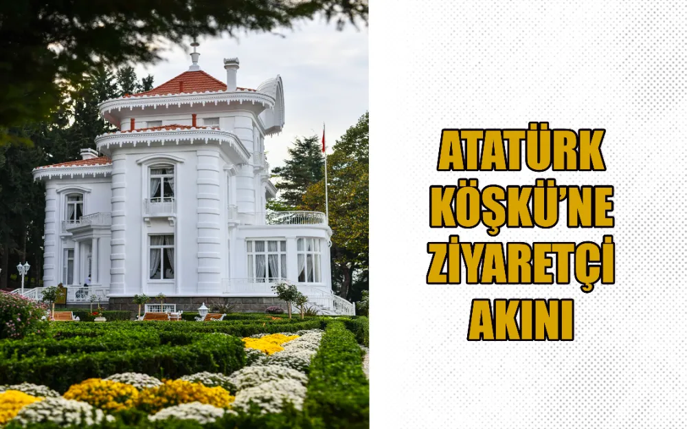 ATATÜRK  KÖŞKÜ’NE ZİYARETÇİ AKINI