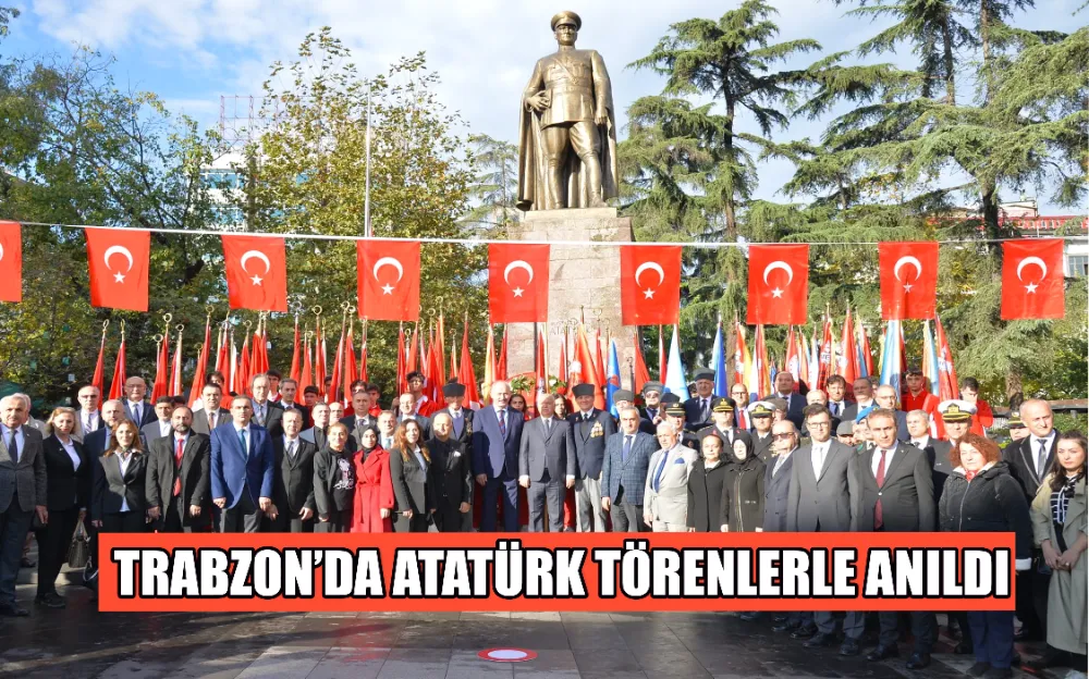 ATATÜRK TRABZON’DA DÜZENLENEN TÖRENLERLE ANILDI