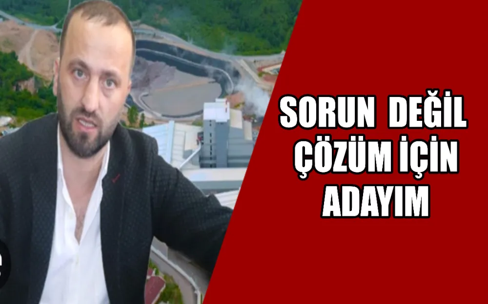 SORUN  DEĞİL ÇÖZÜM İÇİN ADAYIM