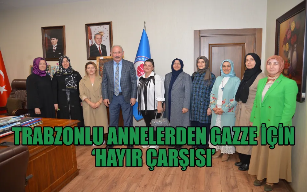 TRABZONLU ANNELERDEN GAZZE İÇİN ‘HAYIR ÇARŞISI’