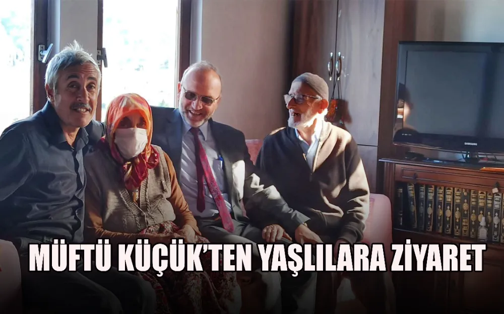 MÜFTÜ KÜÇÜK’TEN YAŞLILARA ZİYARET