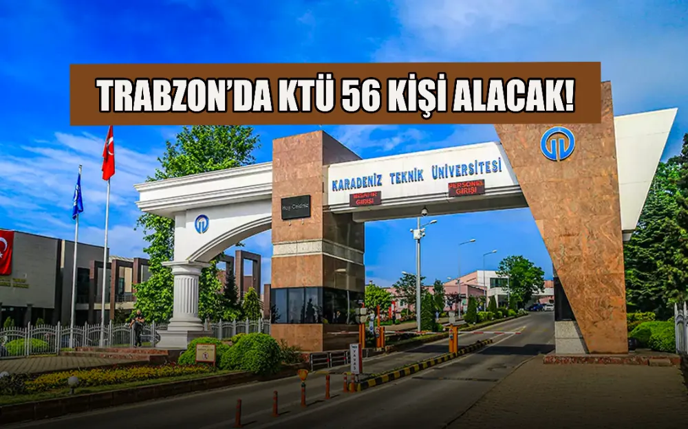 TRABZON’DA KTÜ 56 KİŞİ ALACAK! 