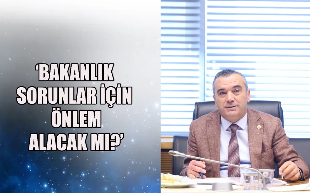 BAKANLIK SORUNLAR İÇİN ÖNLEM ALACAK MI?