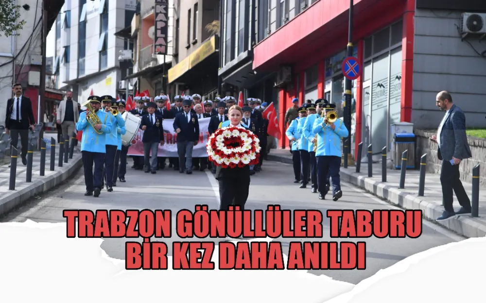 TRABZON GÖNÜLLÜLER TABURU BİR KEZ DAHA ANILDI