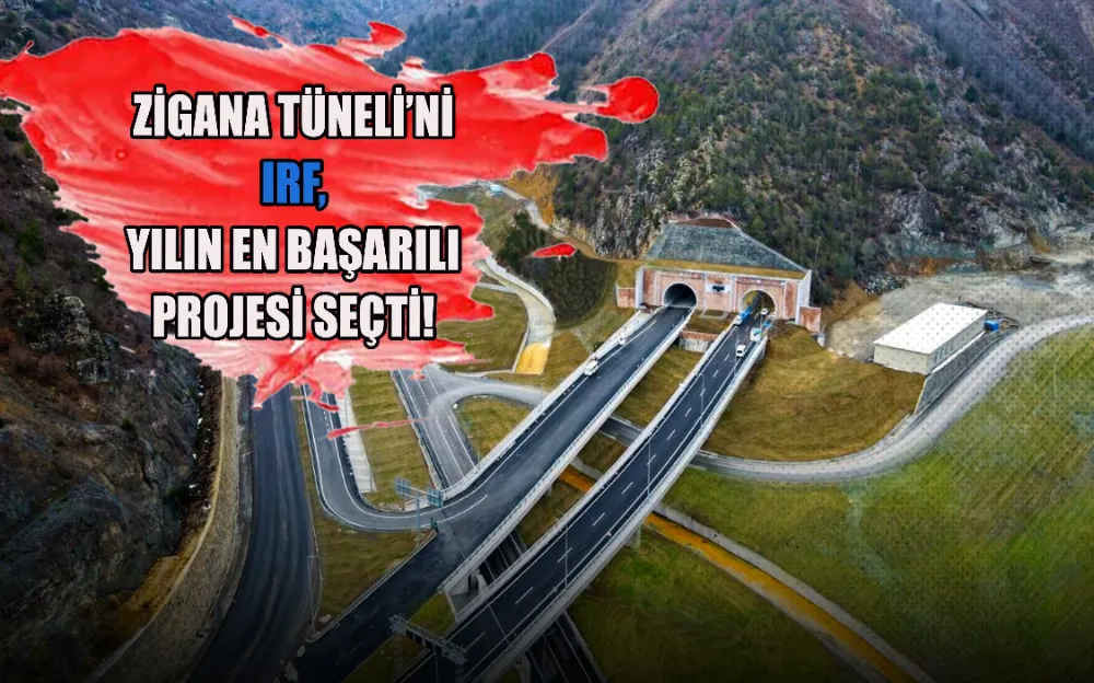 ZİGANA TÜNELİ’Nİ IRF, YILIN EN BAŞARILI PROJESİ SEÇTİ!