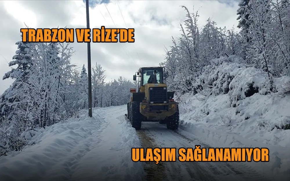 TRABZON VE RİZE’DE ULAŞIM SAĞLANAMIYOR