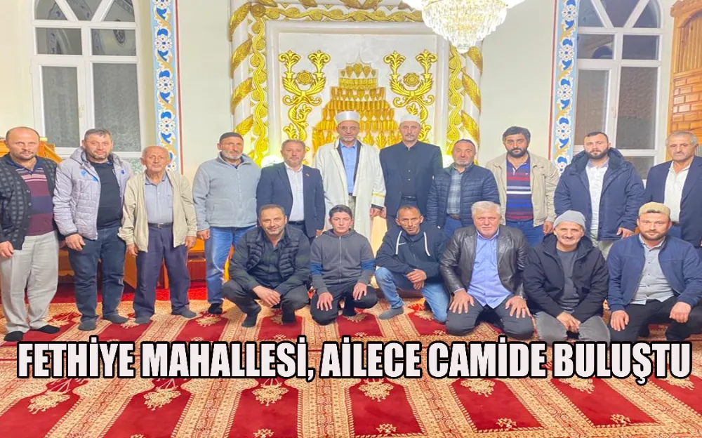 FETHİYE MAHALLESİ, AİLECE CAMİDE BULUŞTU