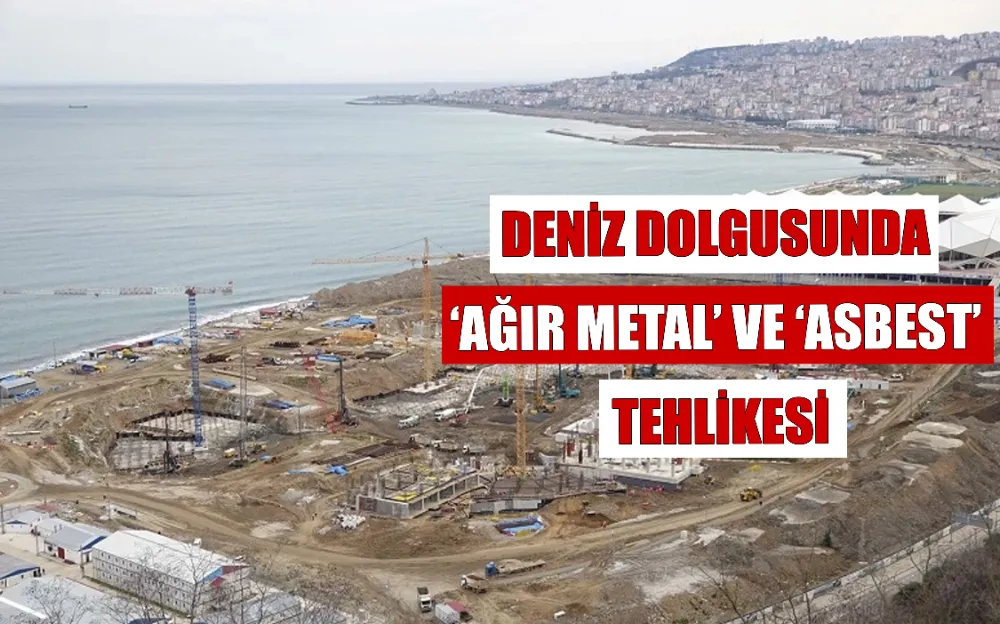 DENİZ DOLGUSUNDA ‘AĞIR METAL’ VE ‘ASBEST’ TEHLİKESİ