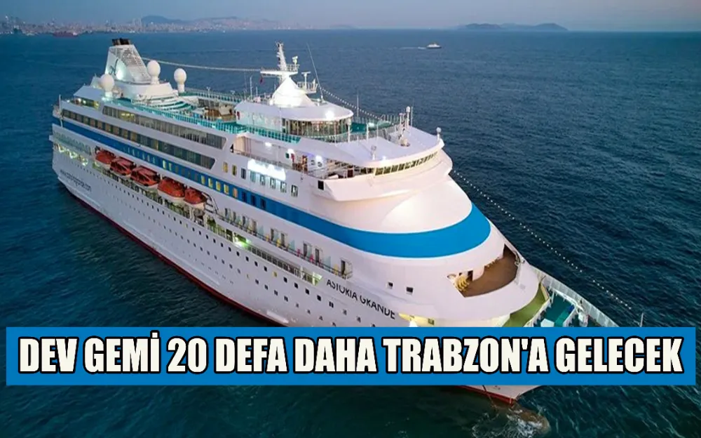 DEV GEMİ 20 DEFA DAHA TRABZON