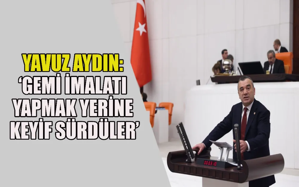 GEMİ İMALATI YAPMAK YERİNE KEYİF SÜRDÜLER